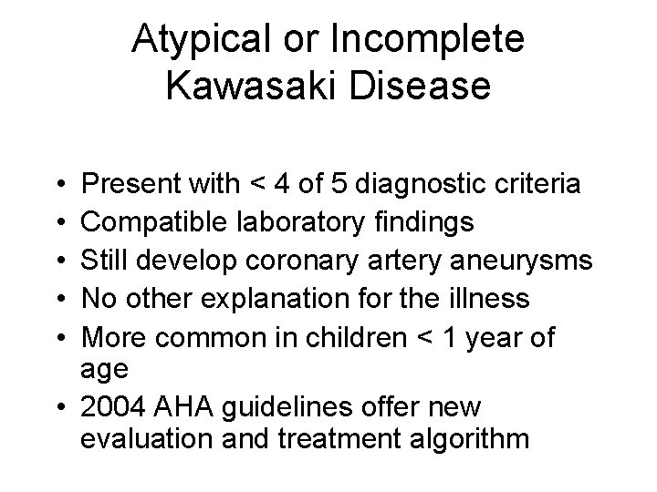 Atypical or Incomplete Kawasaki Disease • • • Present with < 4 of 5