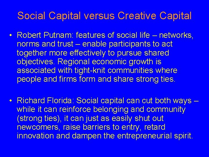 Social Capital versus Creative Capital • Robert Putnam: features of social life – networks,