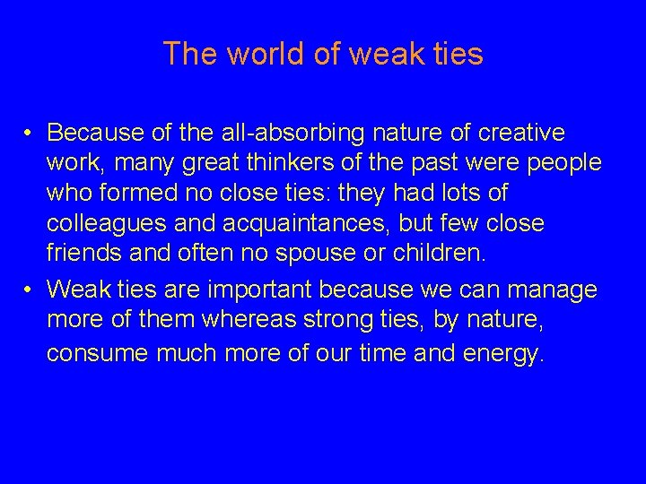 The world of weak ties • Because of the all-absorbing nature of creative work,