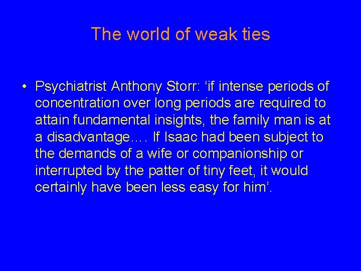 The world of weak ties • Psychiatrist Anthony Storr: ‘if intense periods of concentration