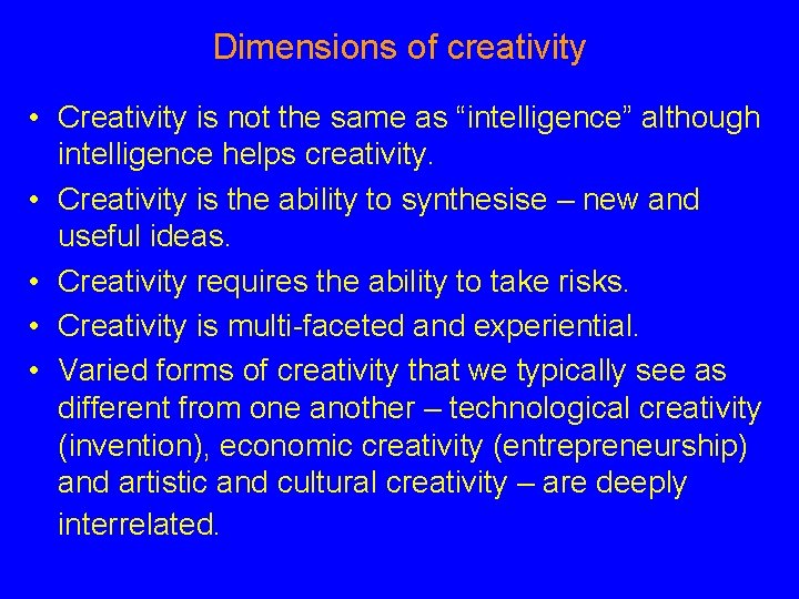 Dimensions of creativity • Creativity is not the same as “intelligence” although intelligence helps