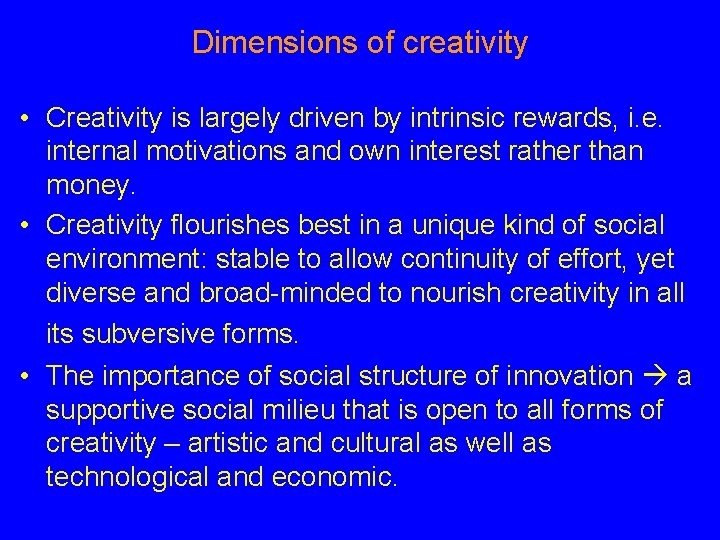 Dimensions of creativity • Creativity is largely driven by intrinsic rewards, i. e. internal