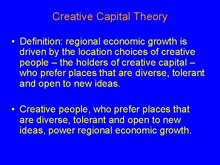Creative Capital Theory • Definition: regional economic growth is driven by the location choices