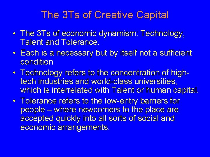 The 3 Ts of Creative Capital • The 3 Ts of economic dynamism: Technology,