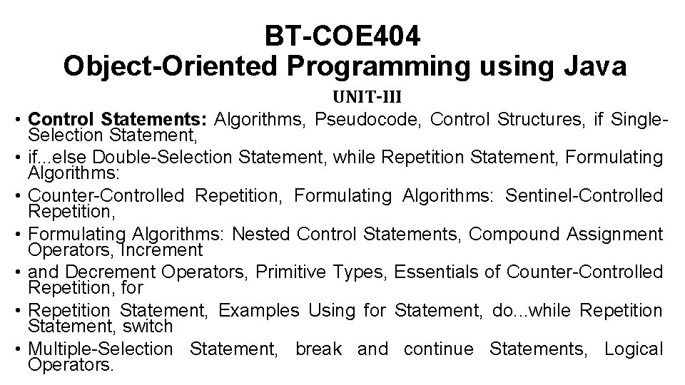 BT-COE 404 Object-Oriented Programming using Java • • UNIT-III Control Statements: Algorithms, Pseudocode, Control