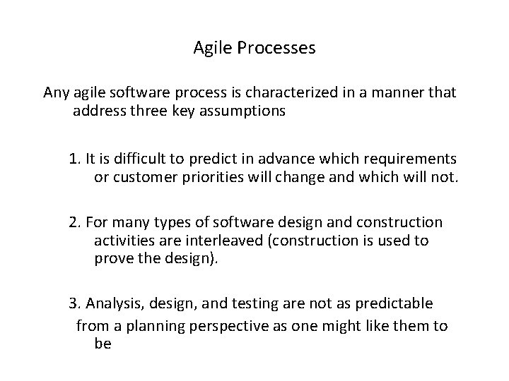 Agile Processes Any agile software process is characterized in a manner that address three