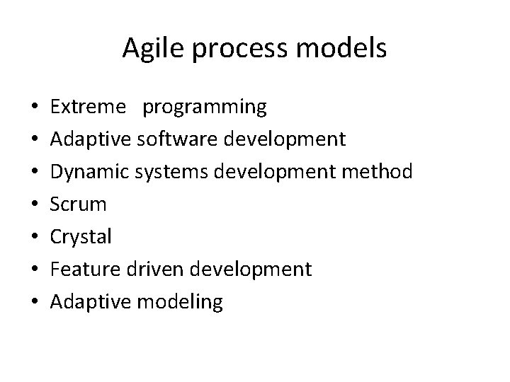 Agile process models • • Extreme programming Adaptive software development Dynamic systems development method