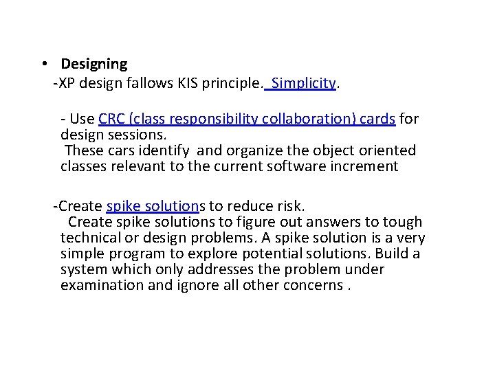  • Designing -XP design fallows KIS principle. Simplicity. - Use CRC (class responsibility