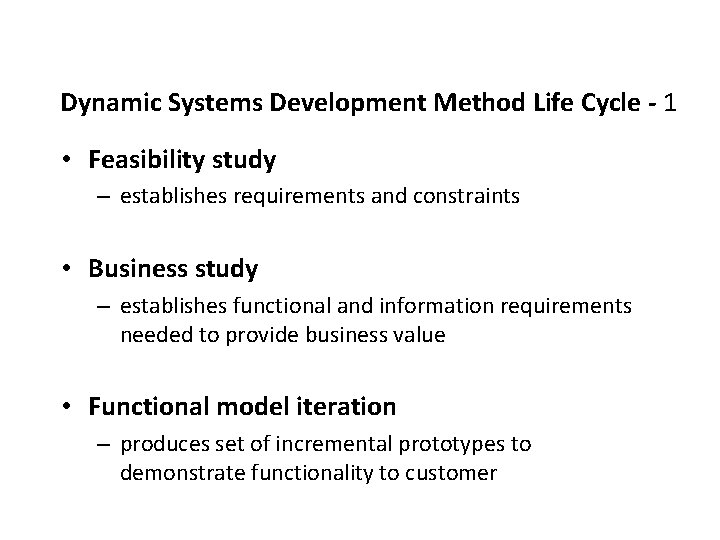 Dynamic Systems Development Method Life Cycle - 1 • Feasibility study – establishes requirements