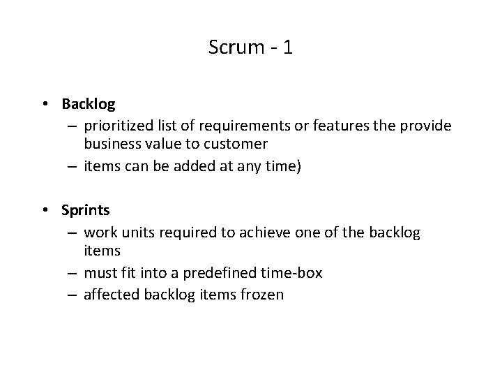 Scrum - 1 • Backlog – prioritized list of requirements or features the provide