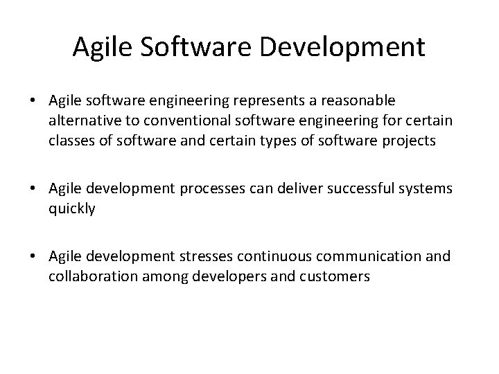 Agile Software Development • Agile software engineering represents a reasonable alternative to conventional software