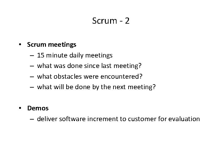 Scrum - 2 • Scrum meetings – 15 minute daily meetings – what was