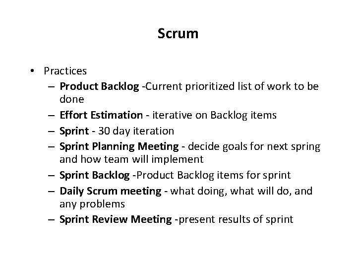 Scrum • Practices – Product Backlog -Current prioritized list of work to be done