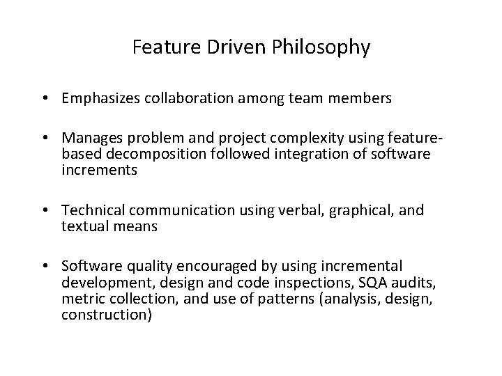 Feature Driven Philosophy • Emphasizes collaboration among team members • Manages problem and project