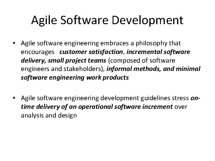 Agile Software Development • Agile software engineering embraces a philosophy that encourages customer satisfaction,