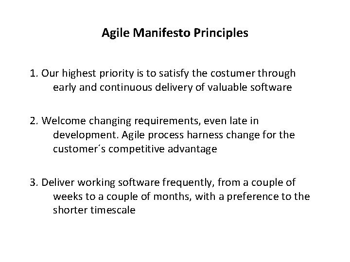 Agile Manifesto Principles 1. Our highest priority is to satisfy the costumer through early