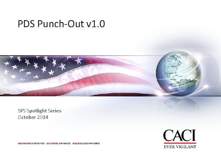 PDS Punch-Out v 1. 0 SPS Spotlight Series October 2014 INFORMATION DEPLOYED. SOLUTIONS ADVANCED.