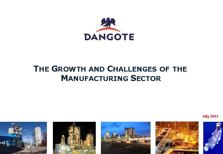 THE GROWTH AND CHALLENGES OF THE MANUFACTURING SECTOR July 2013 