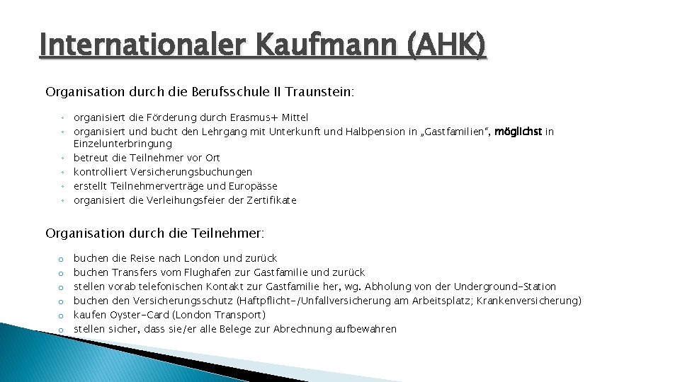 Internationaler Kaufmann (AHK) Organisation durch die Berufsschule II Traunstein: ◦ organisiert die Förderung durch