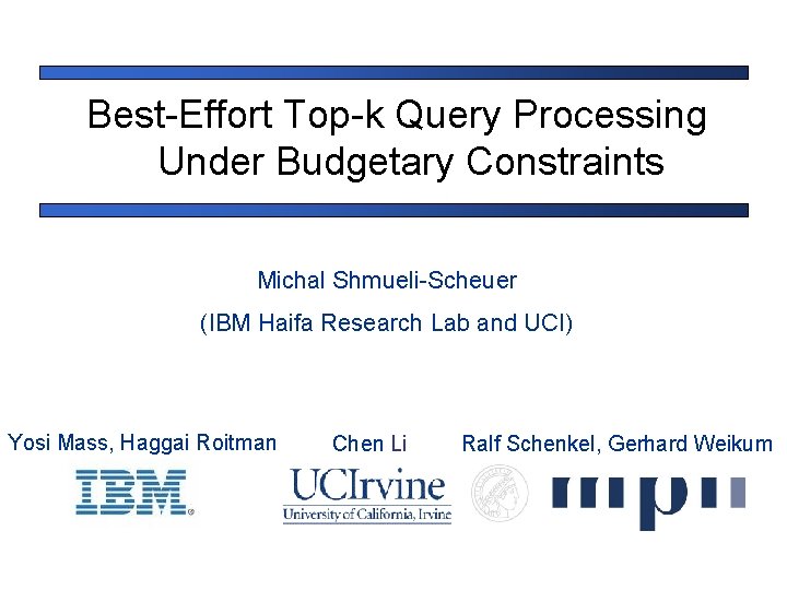 Best-Effort Top-k Query Processing Under Budgetary Constraints Michal Shmueli-Scheuer (IBM Haifa Research Lab and