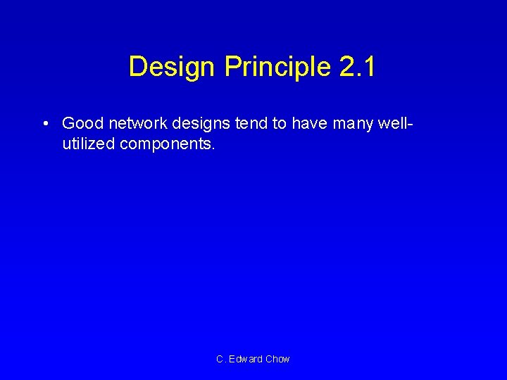 Design Principle 2. 1 • Good network designs tend to have many wellutilized components.