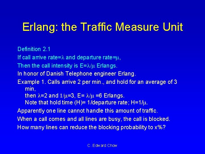 Erlang: the Traffic Measure Unit Definition 2. 1 If call arrive rate=l and departure