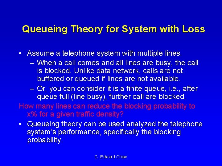 Queueing Theory for System with Loss • Assume a telephone system with multiple lines.