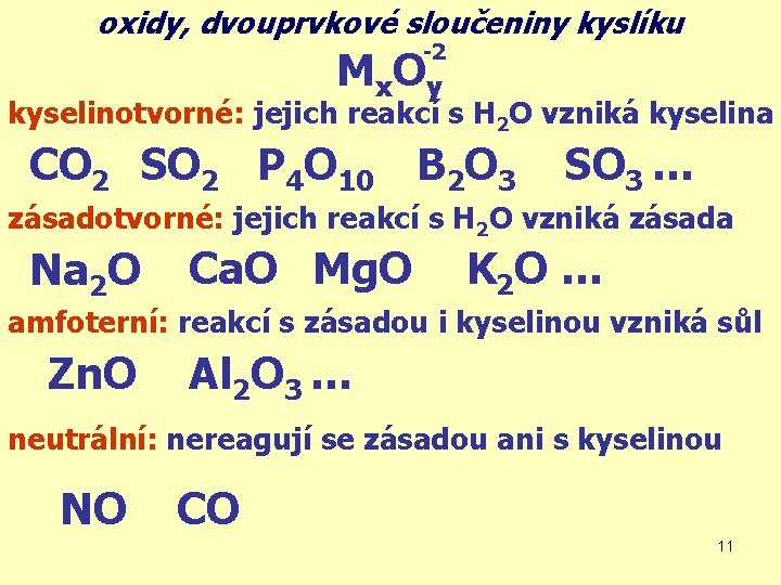 oxidy, dvouprvkové sloučeniny kyslíku -2 M x Oy kyselinotvorné: jejich reakcí s H 2
