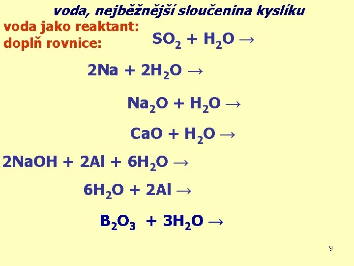 voda, nejběžnější sloučenina kyslíku voda jako reaktant: SO 2 + H 2 O →