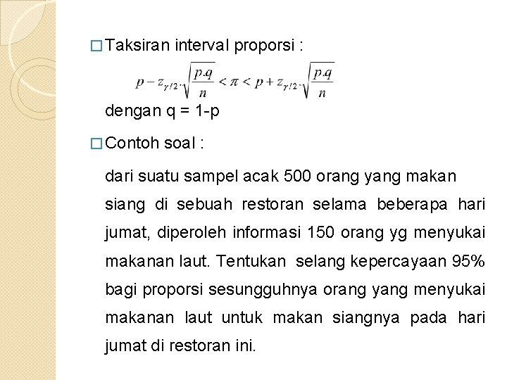 � Taksiran interval proporsi : dengan q = 1 -p � Contoh soal :