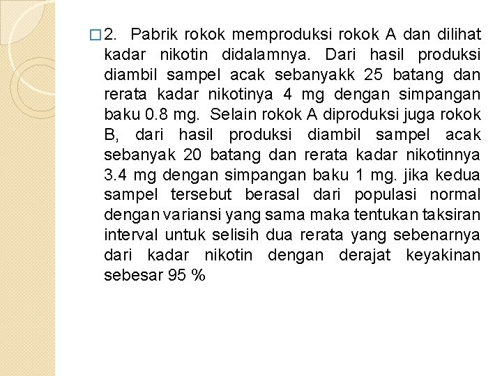 � 2. Pabrik rokok memproduksi rokok A dan dilihat kadar nikotin didalamnya. Dari hasil