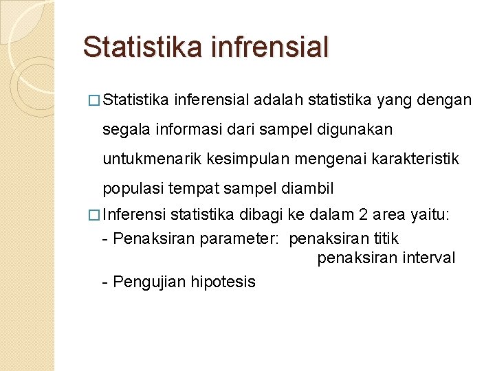 Statistika infrensial � Statistika inferensial adalah statistika yang dengan segala informasi dari sampel digunakan