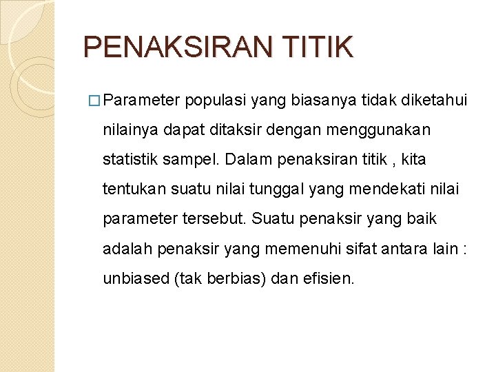 PENAKSIRAN TITIK � Parameter populasi yang biasanya tidak diketahui nilainya dapat ditaksir dengan menggunakan