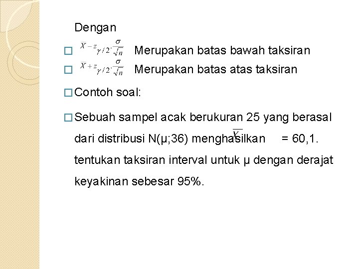 Dengan � Merupakan batas bawah taksiran � Merupakan batas taksiran � Contoh soal: �