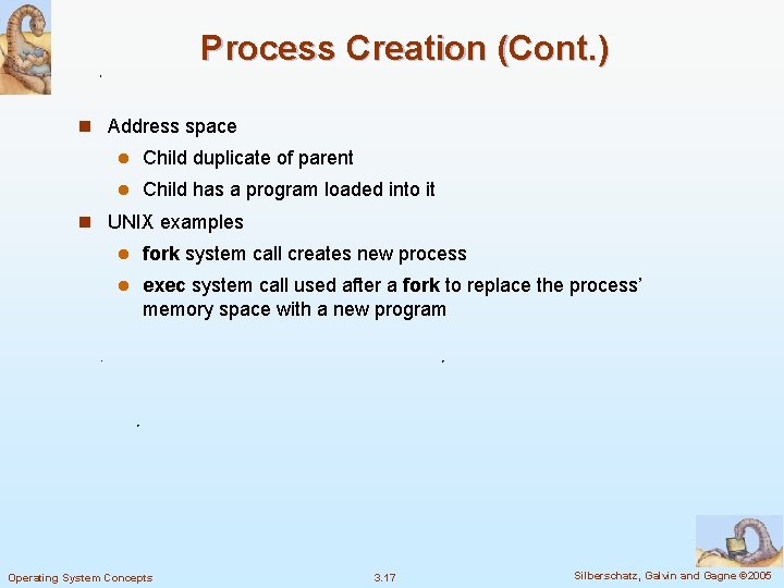 Process Creation (Cont. ) n Address space l Child duplicate of parent l Child