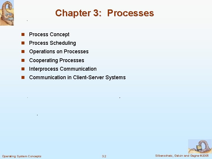 Chapter 3: Processes n Process Concept n Process Scheduling n Operations on Processes n