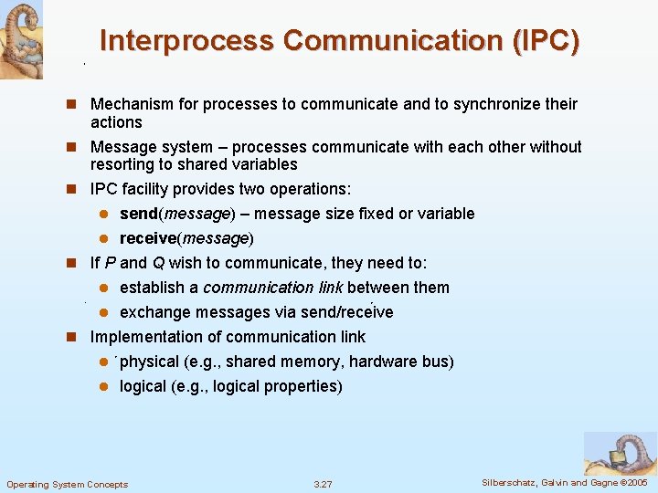 Interprocess Communication (IPC) n Mechanism for processes to communicate and to synchronize their actions