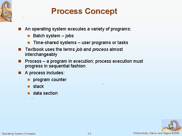 Process Concept n An operating system executes a variety of programs: Batch system –