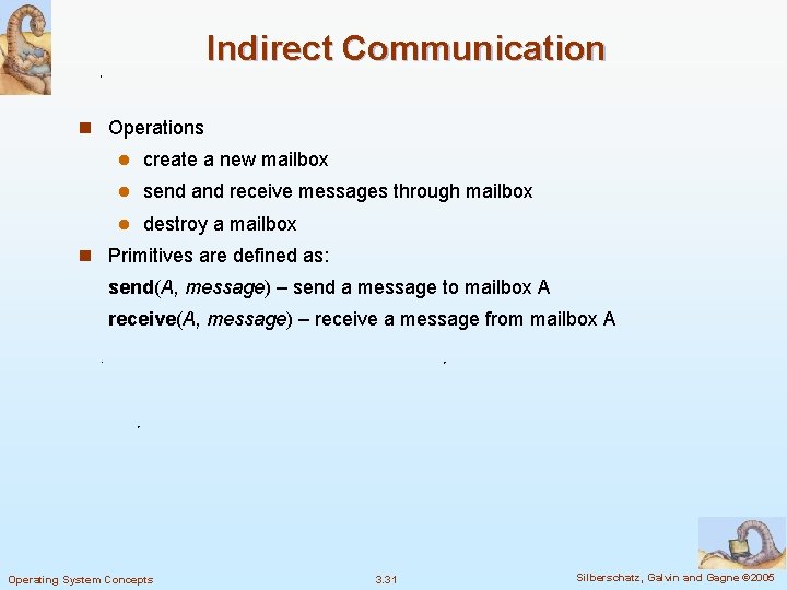 Indirect Communication n Operations l create a new mailbox l send and receive messages