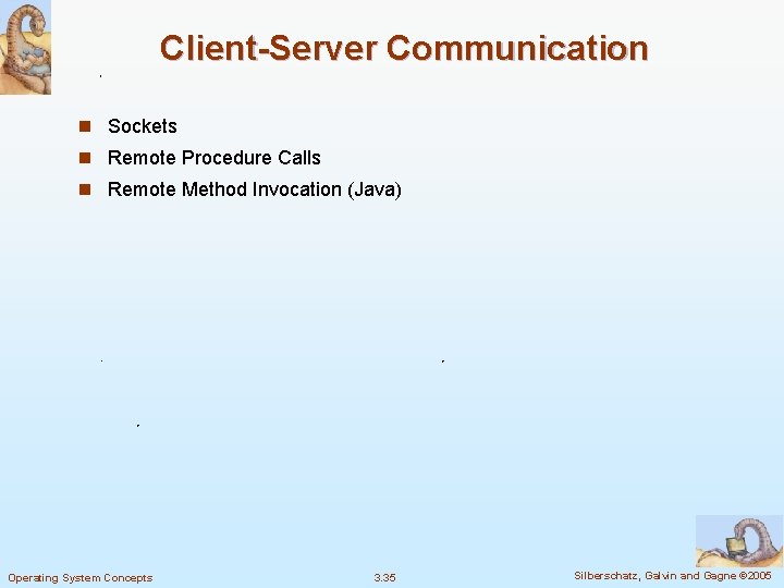 Client-Server Communication n Sockets n Remote Procedure Calls n Remote Method Invocation (Java) Operating