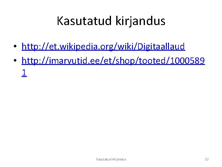 Kasutatud kirjandus • http: //et. wikipedia. org/wiki/Digitaallaud • http: //imarvutid. ee/et/shop/tooted/1000589 1 Kasutatud kirjandus