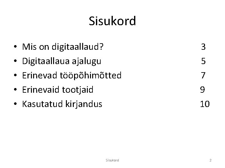 Sisukord • • • Mis on digitaallaud? Digitaallaua ajalugu Erinevad tööpõhimõtted Erinevaid tootjaid Kasutatud