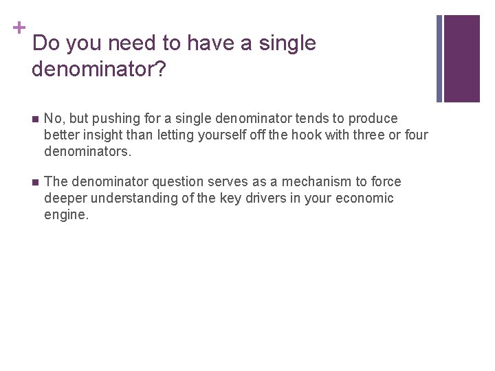 + Do you need to have a single denominator? n No, but pushing for