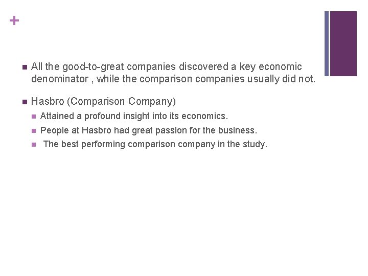 + n All the good-to-great companies discovered a key economic denominator , while the