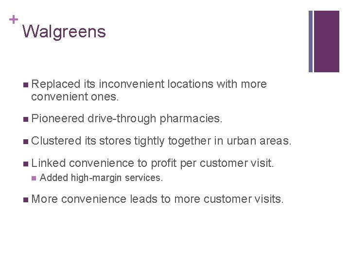 + Walgreens n Replaced its inconvenient locations with more convenient ones. n Pioneered n