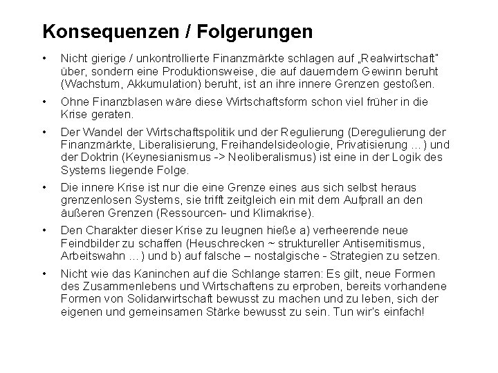 Konsequenzen / Folgerungen • • • Nicht gierige / unkontrollierte Finanzmärkte schlagen auf „Realwirtschaft“