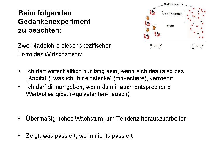 Beim folgenden Gedankenexperiment zu beachten: Zwei Nadelöhre dieser spezifischen Form des Wirtschaftens: • Ich