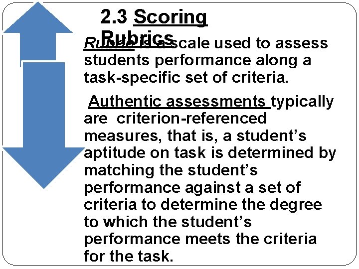 2. 3 Scoring Rubrics Rubric is a scale used to assess students performance along