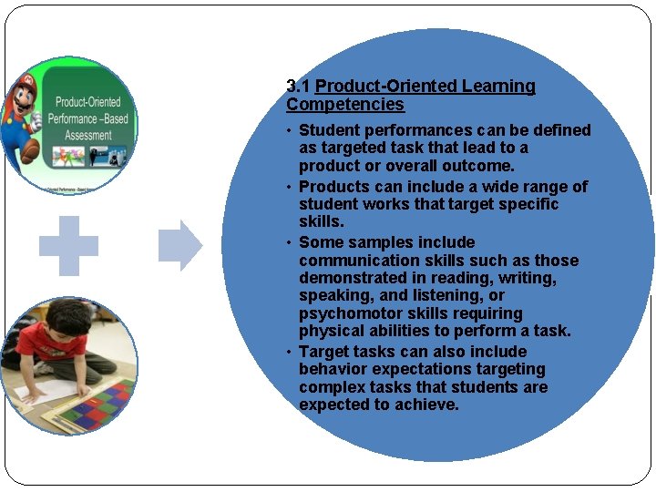 3. 1 Product-Oriented Learning Competencies • Student performances can be defined as targeted task