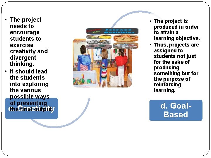  • The project needs to encourage students to exercise creativity and divergent thinking.